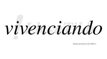 Vivenciando no lleva tilde con vocal tónica en la «a»