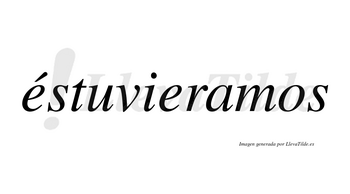 Éstuvieramos lleva tilde con vocal tónica en la primera «e»