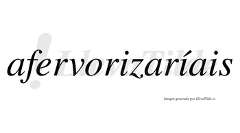 Afervorizaríais  lleva tilde con vocal tónica en la segunda «i»