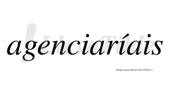 Agenciaríais  lleva tilde con vocal tónica en la segunda «i»