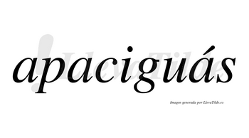 Apaciguás  lleva tilde con vocal tónica en la tercera «a»