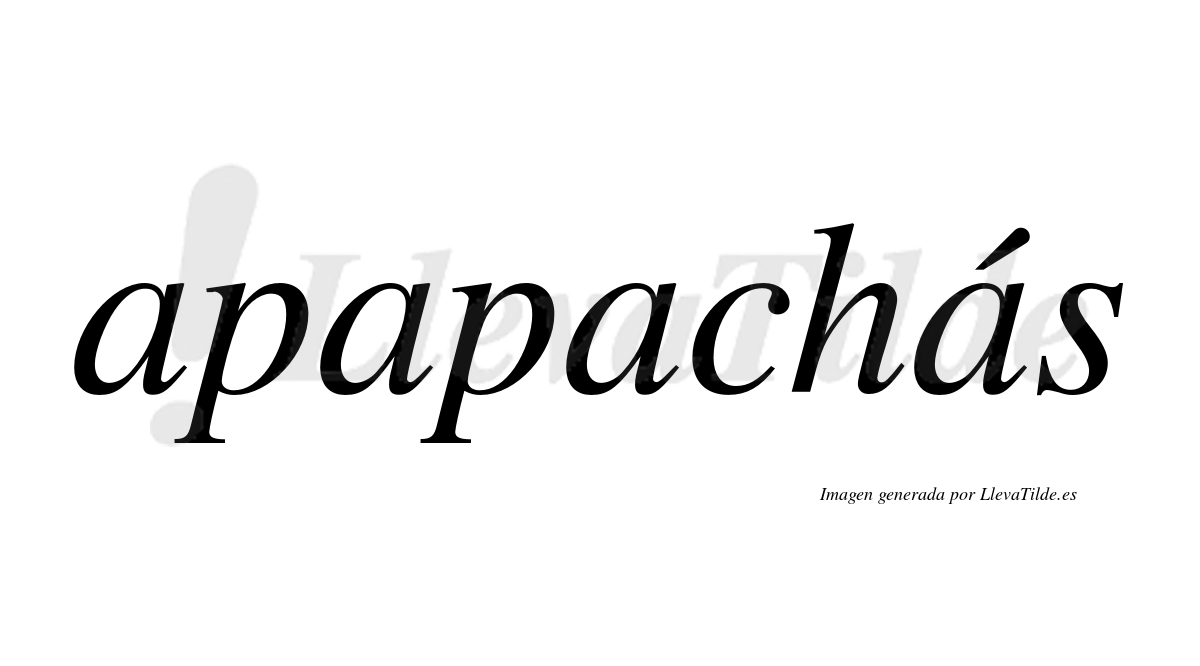 Apapachás  lleva tilde con vocal tónica en la cuarta "a"