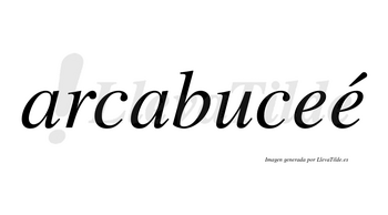 Arcabuceé  lleva tilde con vocal tónica en la segunda «e»