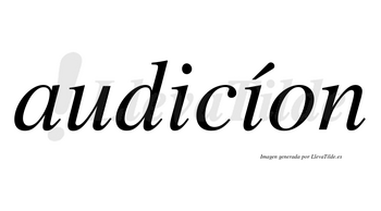 Audicíon lleva tilde con vocal tónica en la segunda «i»