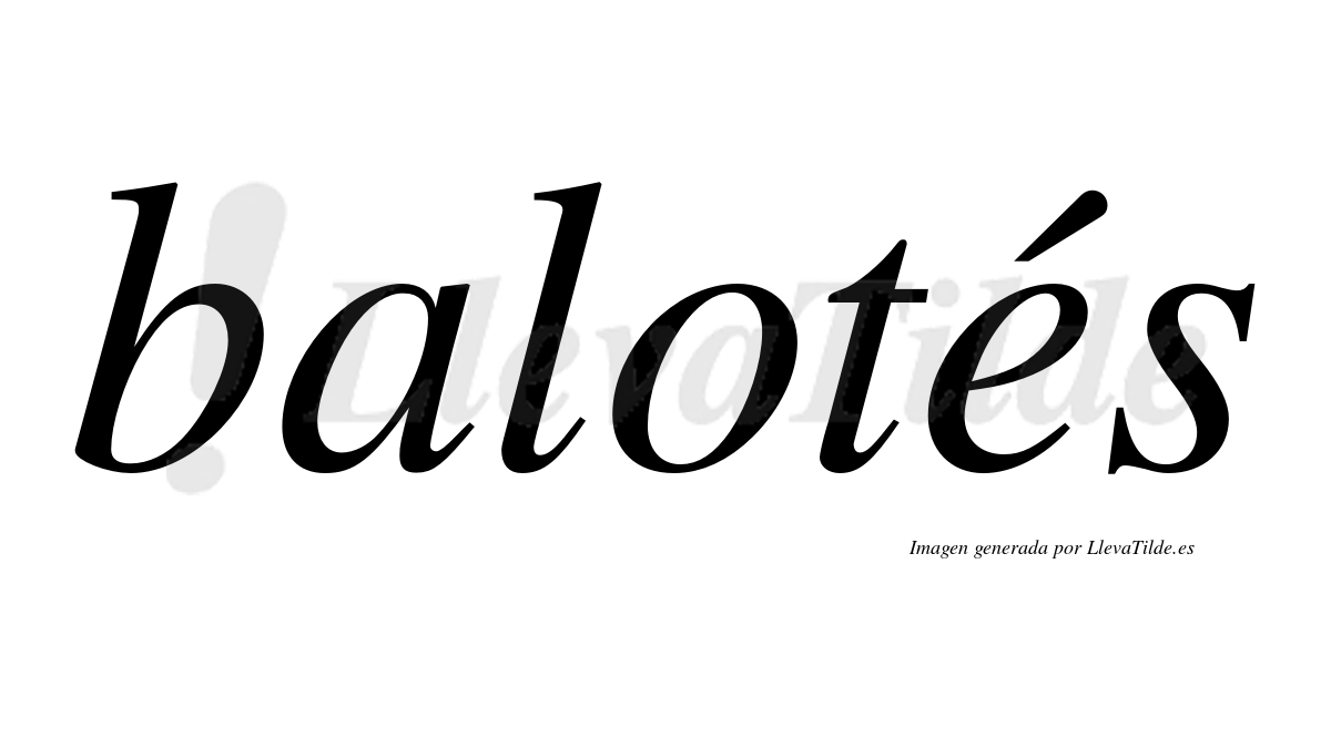 Balotés  lleva tilde con vocal tónica en la "e"