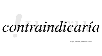 Contraindicaría  lleva tilde con vocal tónica en la tercera «i»