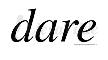 Dare  no lleva tilde con vocal tónica en la «a»
