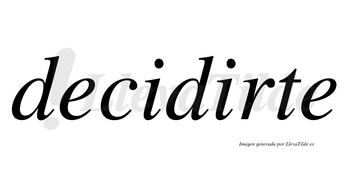 Decidirte  no lleva tilde con vocal tónica en la segunda «i»