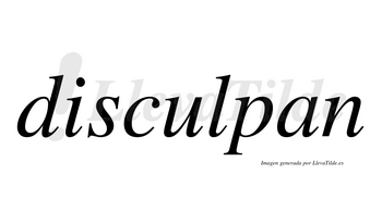 Disculpan  no lleva tilde con vocal tónica en la «u»