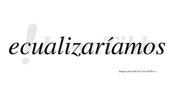 Ecualizaríamos  lleva tilde con vocal tónica en la segunda «i»