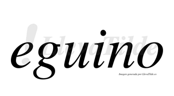 Eguino  no lleva tilde con vocal tónica en la «i»