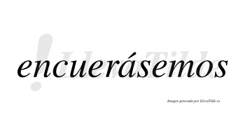 Encuerásemos  lleva tilde con vocal tónica en la «a»