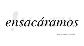 Ensacáramos  lleva tilde con vocal tónica en la segunda «a»