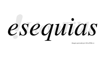 Esequias no lleva tilde con vocal tónica en la segunda «e»