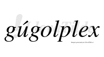 Gúgolplex lleva tilde con vocal tónica en la «u»