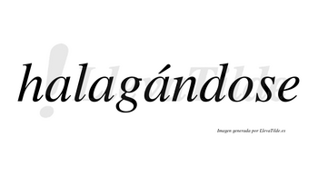 Halagándose lleva tilde con vocal tónica en la tercera «a»
