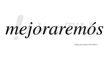 Mejoraremós lleva tilde con vocal tónica en la segunda «o»