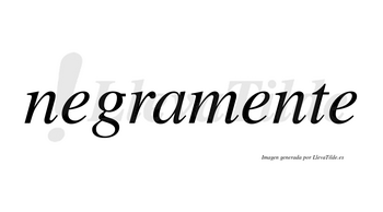 Negramente no lleva tilde con vocal tónica en la segunda «e»