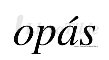 Opás  lleva tilde con vocal tónica en la «a»