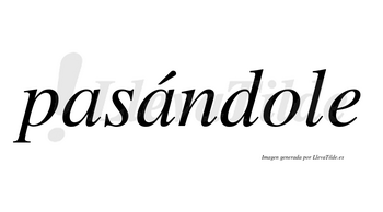 Pasándole  lleva tilde con vocal tónica en la segunda «a»