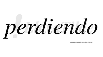 Perdiendo  no lleva tilde con vocal tónica en la segunda «e»