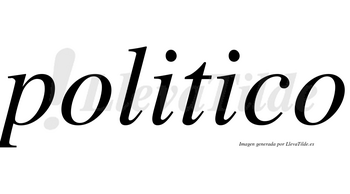 Politico  no lleva tilde con vocal tónica en la primera «i»