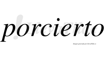 Porcierto  no lleva tilde con vocal tónica en la «e»