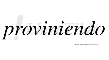 Proviniendo no lleva tilde con vocal tónica en la «e»