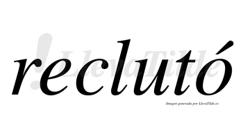 Reclutó  lleva tilde con vocal tónica en la «o»