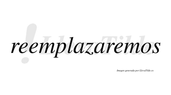 Reemplazaremos no lleva tilde con vocal tónica en la tercera «e»