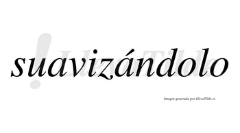 Suavizándolo lleva tilde con vocal tónica en la segunda «a»