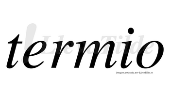 Termio  no lleva tilde con vocal tónica en la «e»