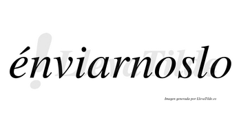 Énviarnoslo lleva tilde con vocal tónica en la «e»