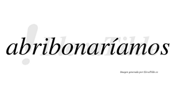 Abribonaríamos  lleva tilde con vocal tónica en la segunda «i»