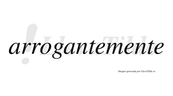 Arrogante no lleva tilde con vocal tónica en la segunda «a»
