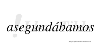Asegundábamos  lleva tilde con vocal tónica en la segunda «a»