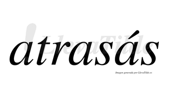 Atrasás  lleva tilde con vocal tónica en la tercera «a»