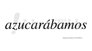 Azucarábamos  lleva tilde con vocal tónica en la tercera «a»