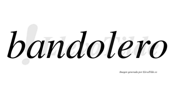Bandolero no lleva tilde con vocal tónica en la «e»