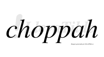 Choppah  no lleva tilde con vocal tónica en la «a»