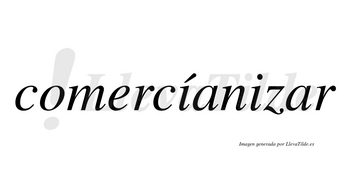 Comercíanizar  lleva tilde con vocal tónica en la primera «i»