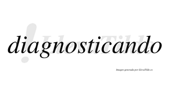 Diagnosticando no lleva tilde con vocal tónica en la segunda «a»