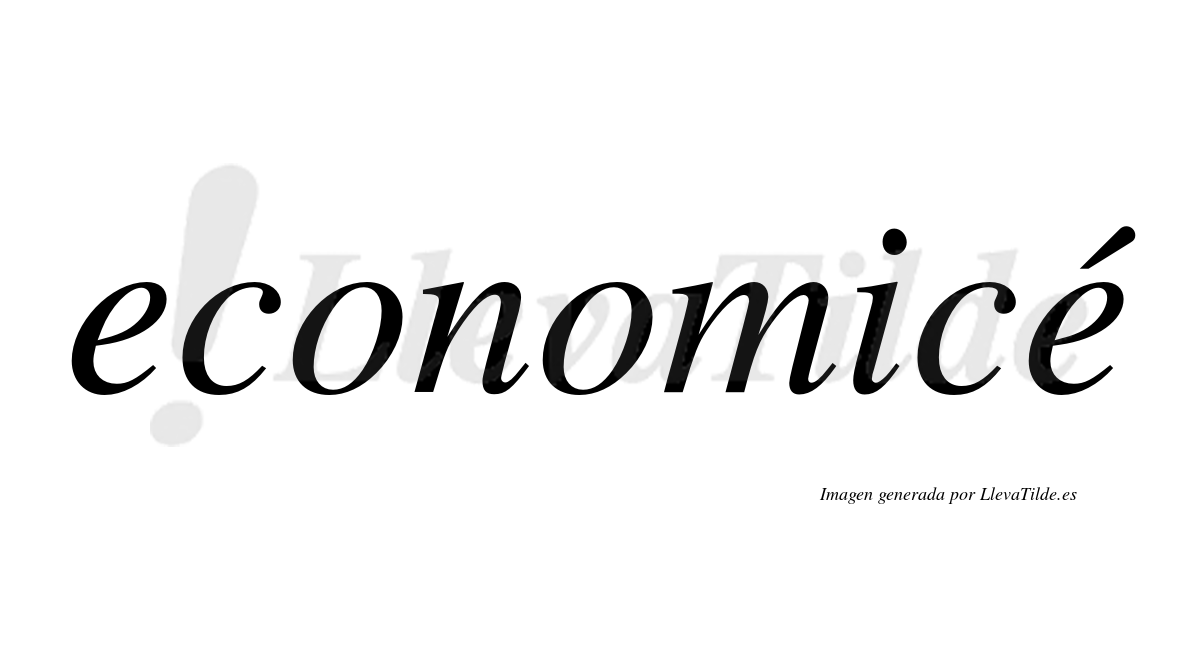 Economicé  lleva tilde con vocal tónica en la segunda "e"
