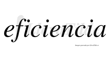 Eficiencia  no lleva tilde con vocal tónica en la segunda «e»