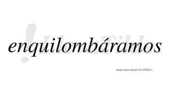 Enquilombáramos  lleva tilde con vocal tónica en la primera «a»