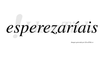 Esperezaríais  lleva tilde con vocal tónica en la primera «i»