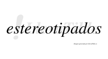 Estereotipados no lleva tilde con vocal tónica en la «a»
