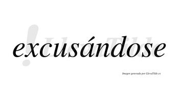 Excusándose  lleva tilde con vocal tónica en la «a»