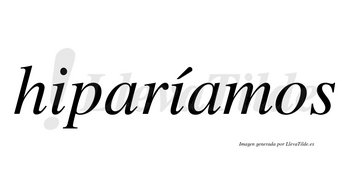 Hiparíamos  lleva tilde con vocal tónica en la segunda «i»