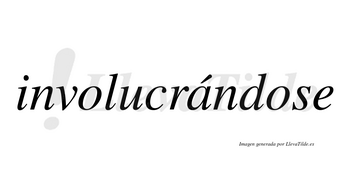 Involucrándose lleva tilde con vocal tónica en la «a»